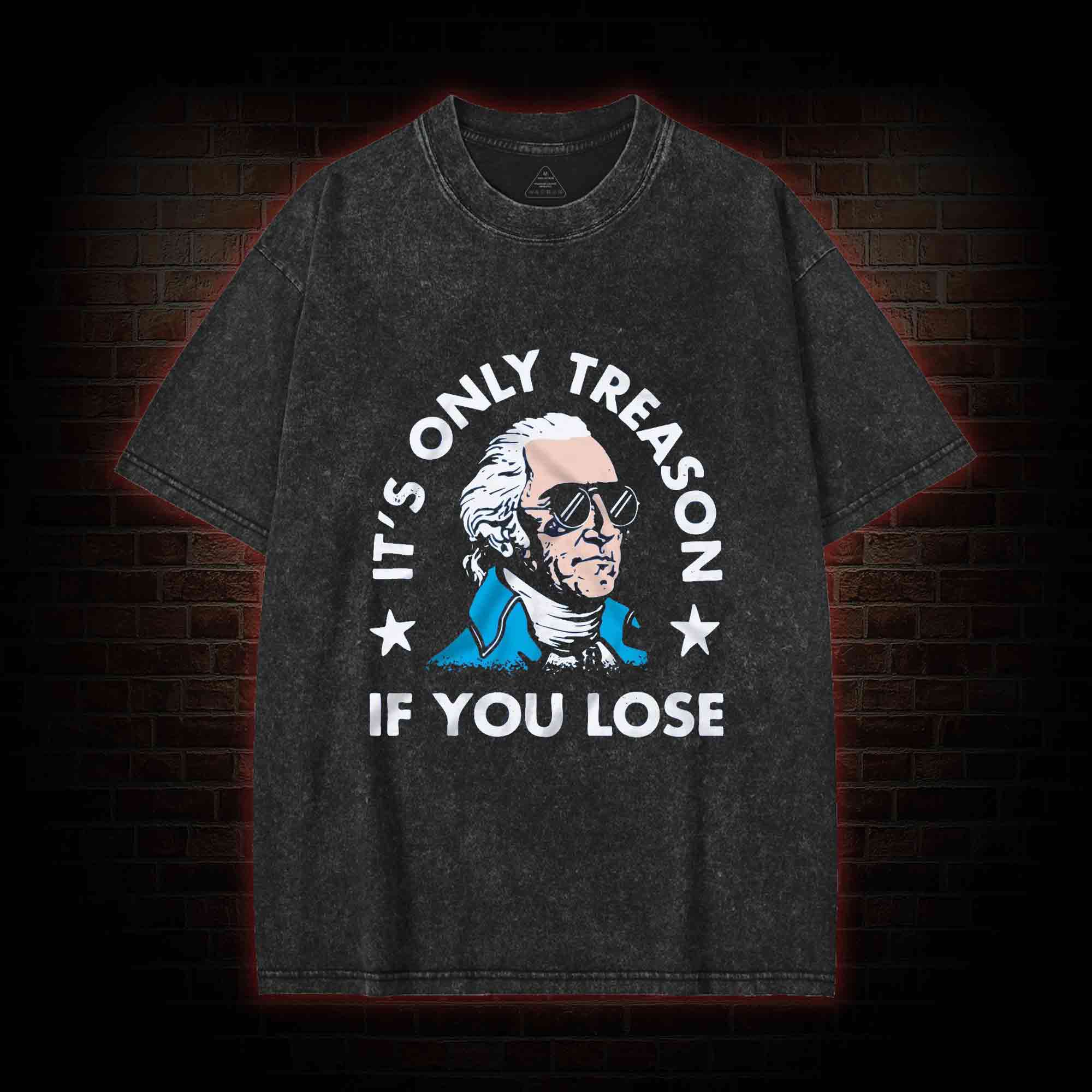 It's Only Treason If You Lose Washed T-shirt