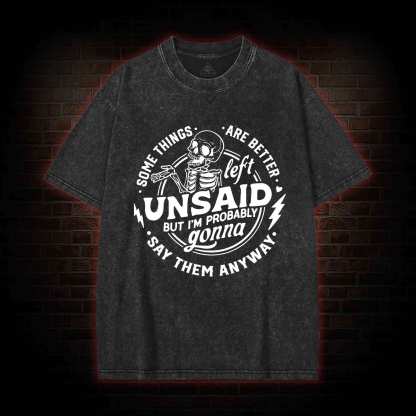 Some Things are Better Left Unsaid Washed T-shirt