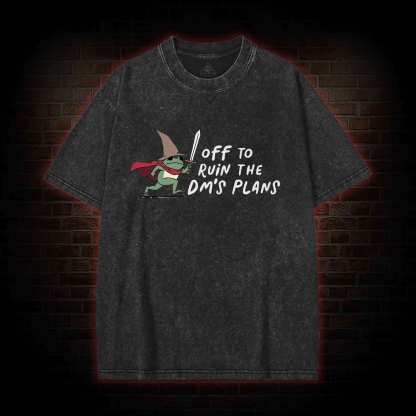 Off to Ruin the Dm's Plans Washed T-shirt
