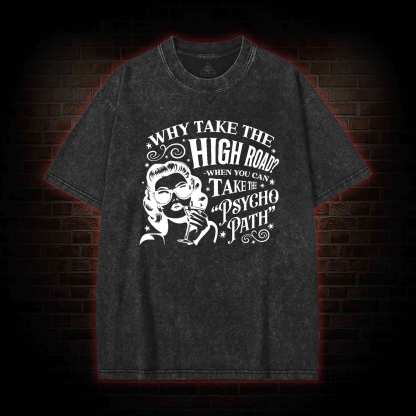 Why Take the High Road Washed T-shirt