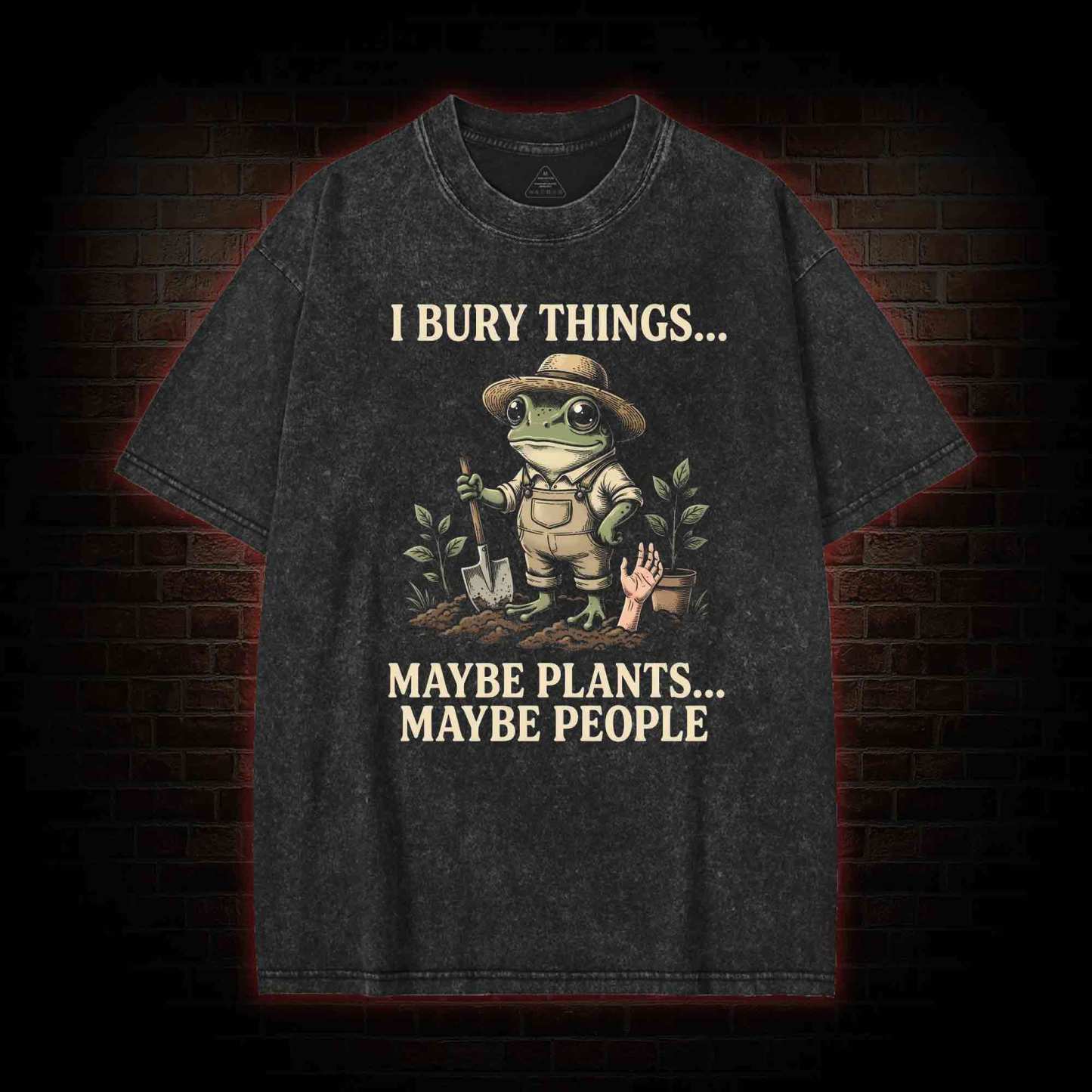I Bury Things Maybe Plants Maybe People Washed T-shirt