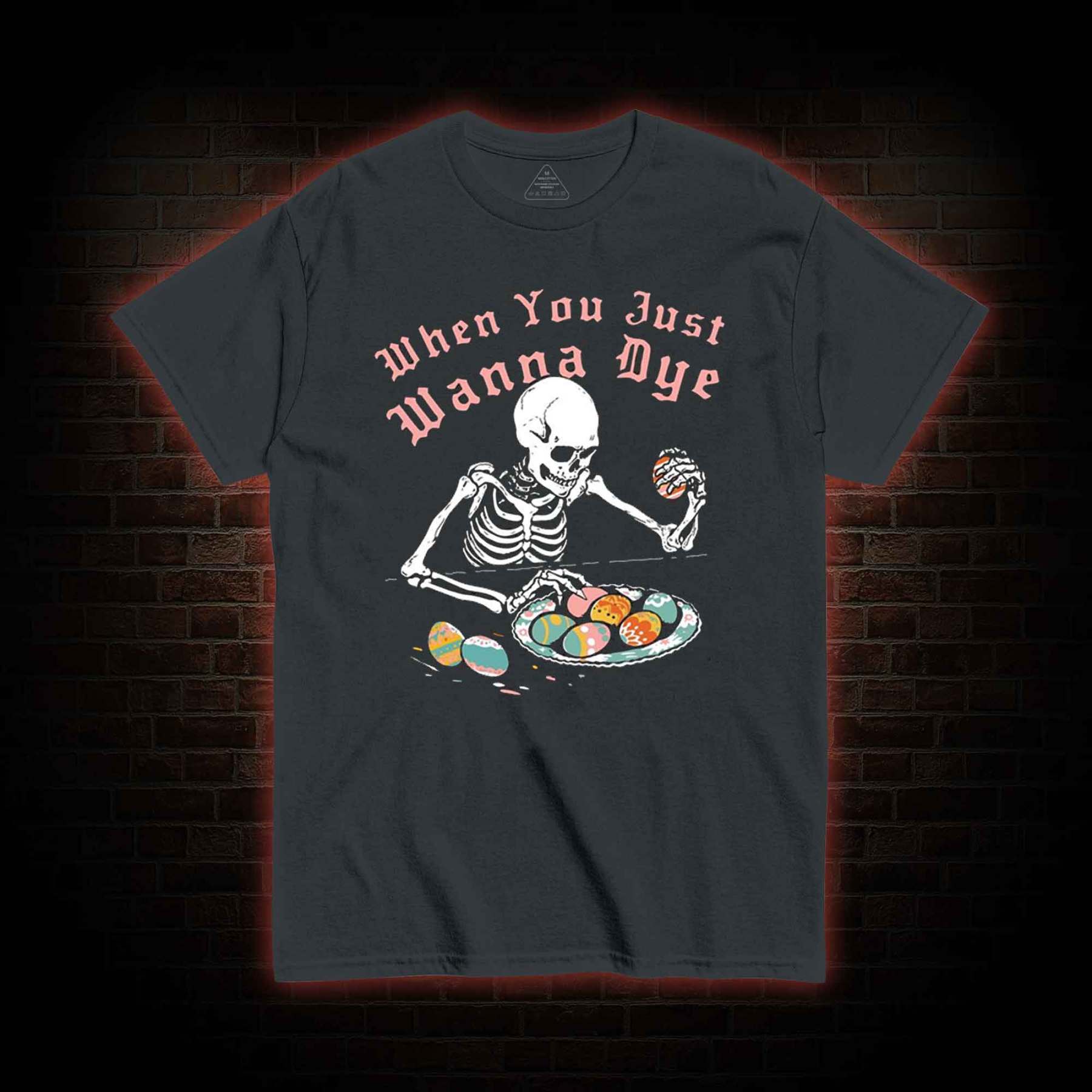  When You Just Wanna Dye T-Shirt 