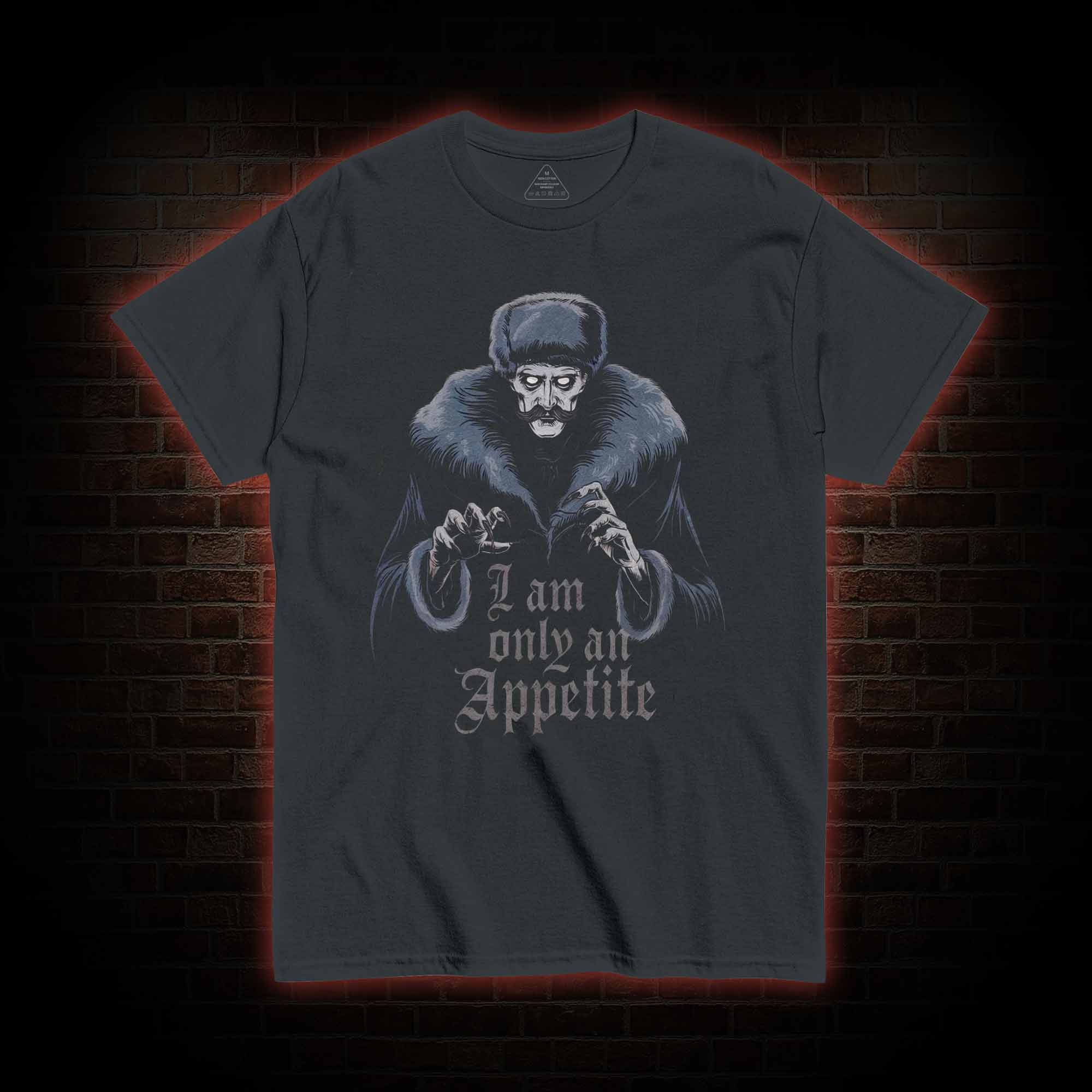 I Am Only an Appetite T-Shirt 