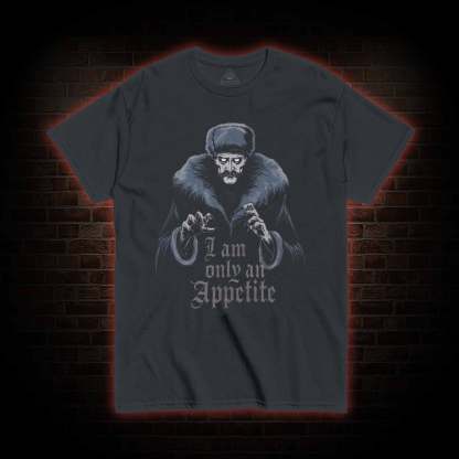 I Am Only an Appetite T-Shirt 