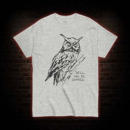 Well Owl Be Damned T-shirt 