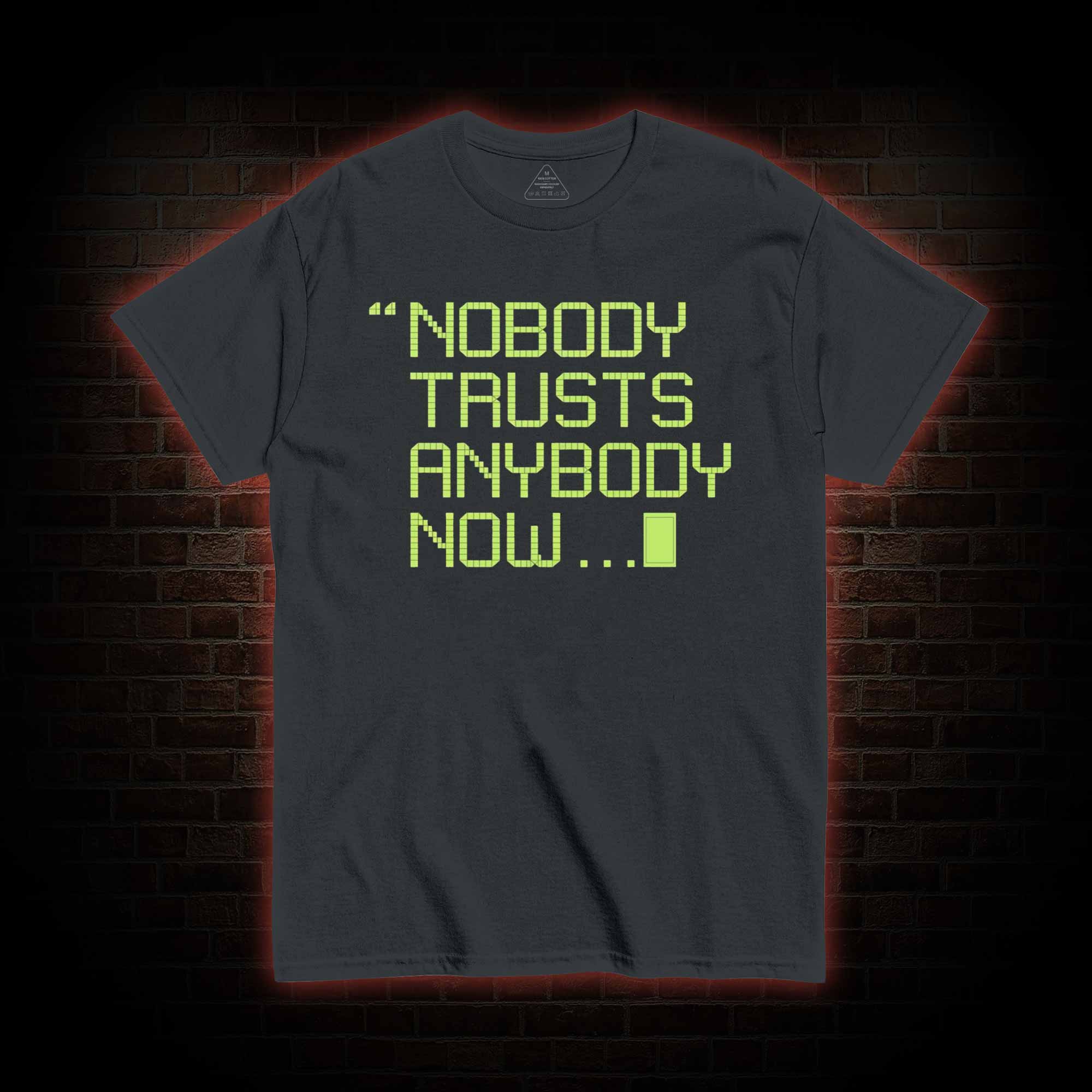 Nobody Trusts Anyone Now T-shirt 