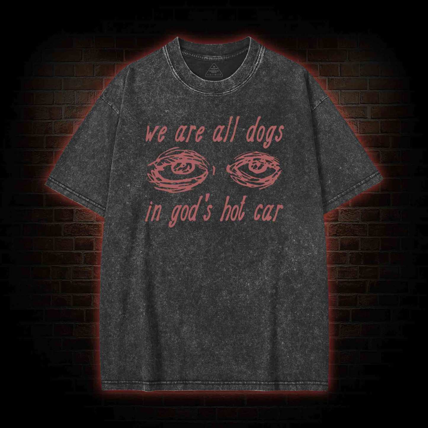 We Are All Dogs in God's Hot Car Washed T-shirt with Dark Style