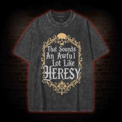 Sounds Like Heresy Washed T-shirt