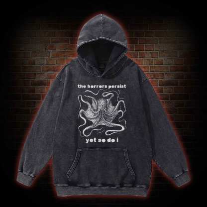 The Horrors Persist Yet So Do I Washed Hoodie