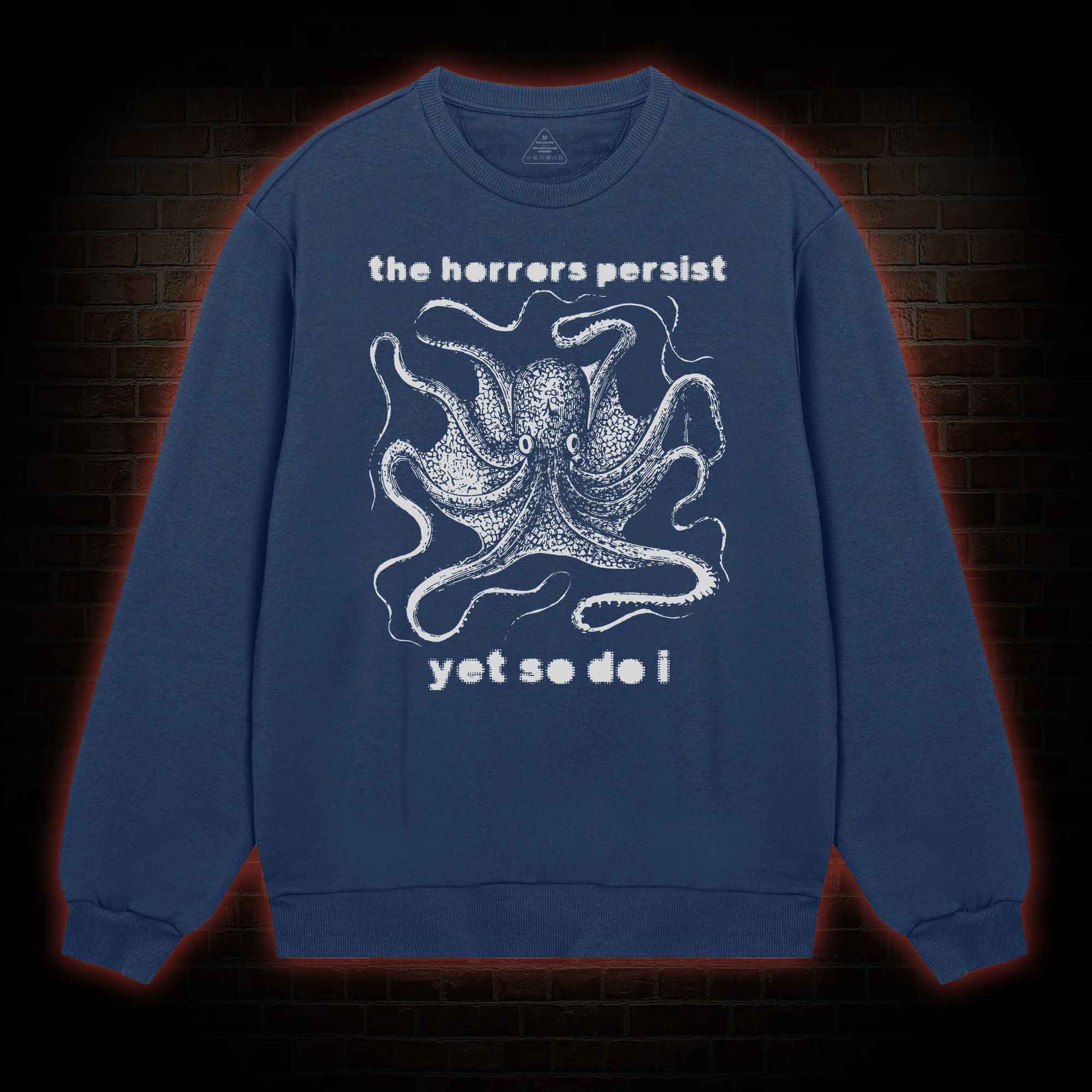 The Horrors Persist Yet So Do I  Sweatshirt