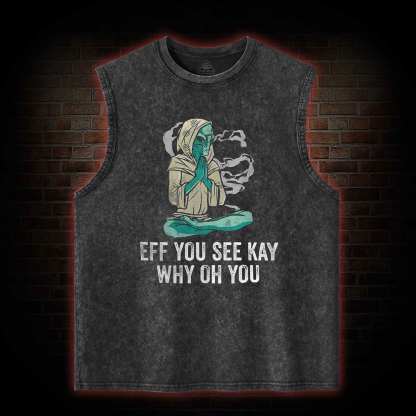 Eff You See Kay Why Oh You Washed Tank Top