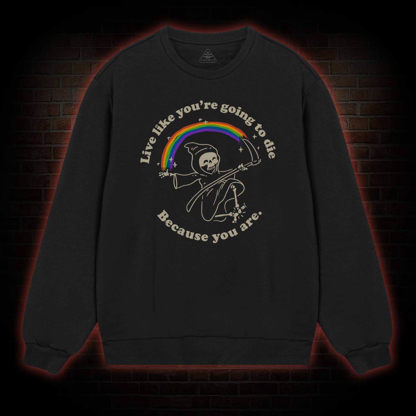 Live Like You're Going To Die Sweatshirt