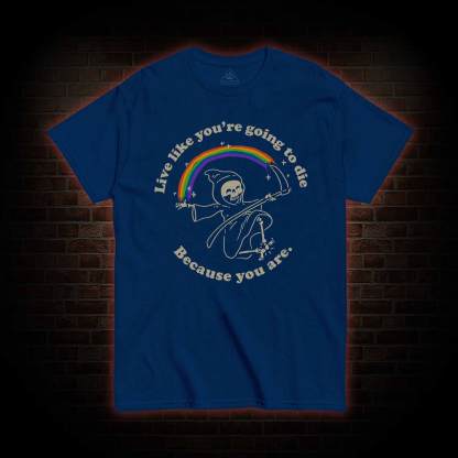 Live Like You're Going To Die T-shirt