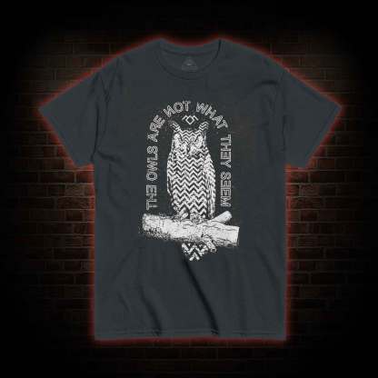 The Owls Are Not What They Seem T-shirt