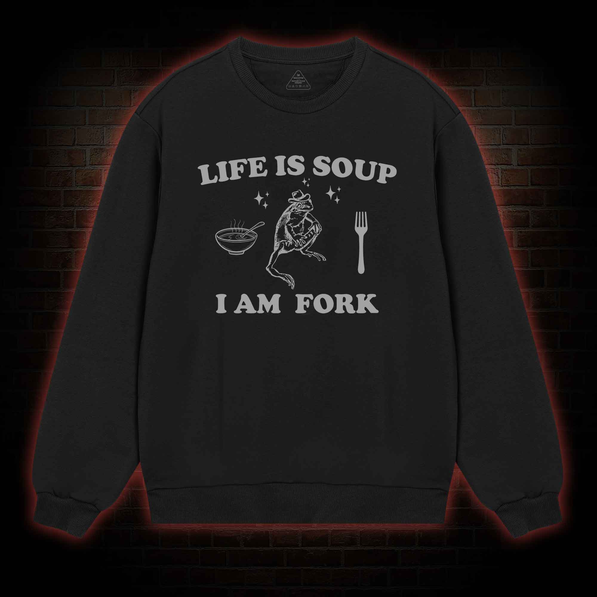 Life Is Soup I Am Fork Sweatshirt