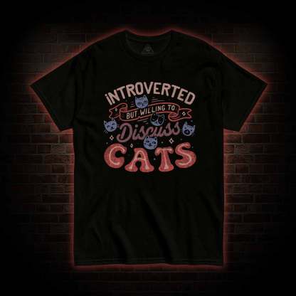 Introverted But Willing To Discuss Cats T-shirt