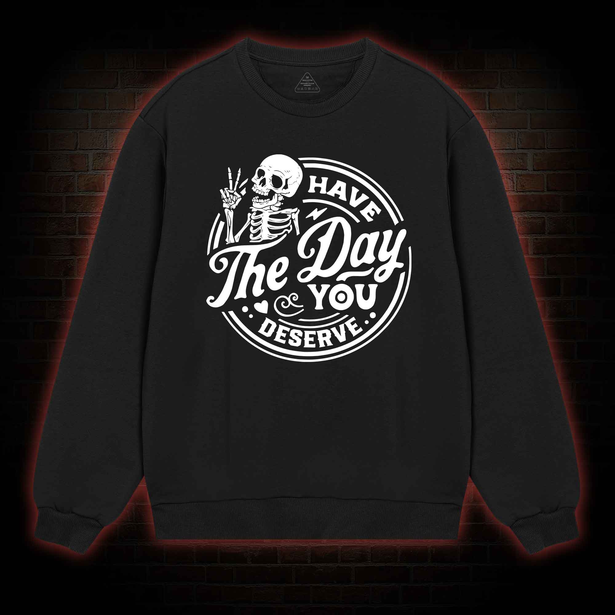 Have The Day You Deserve Sweatshirt
