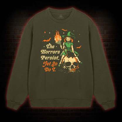 The Horrors Persist Yet So Do I Sweatshirt