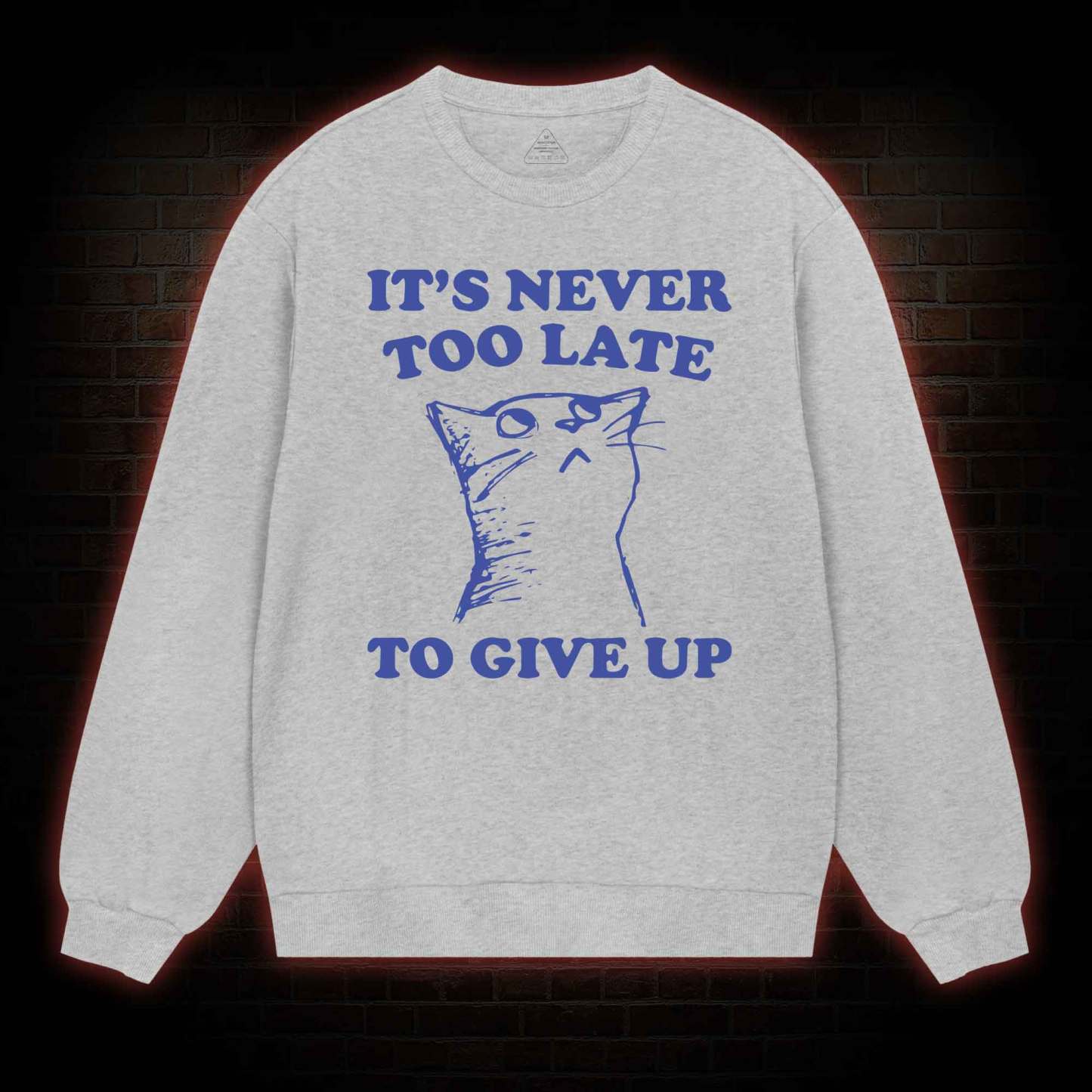 It's Never Too Late To Give Up Sweatshirt