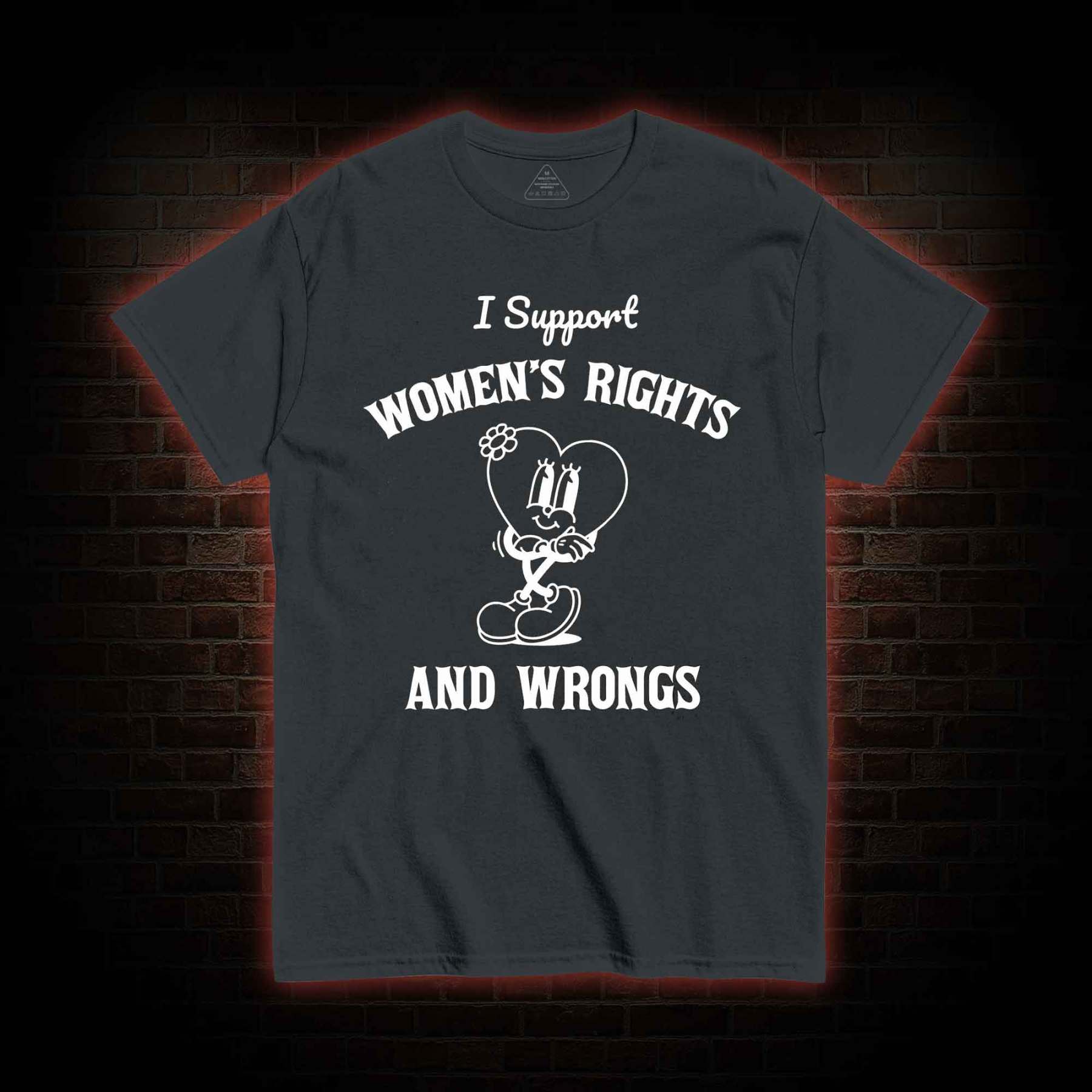 I Support Women's Rights and Wrongs T-shirt 