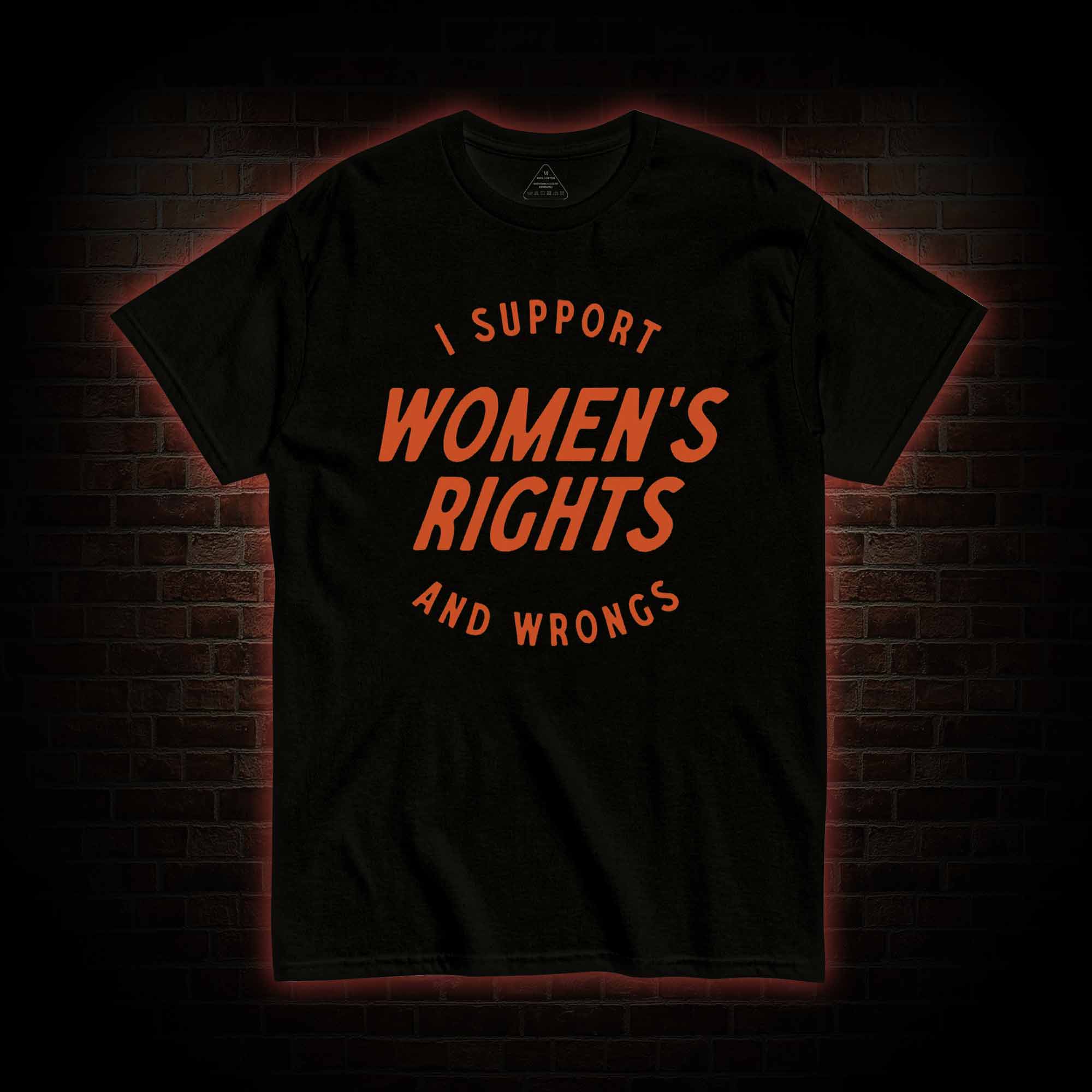 I Support Womens Rights and Wrongs T-shirt