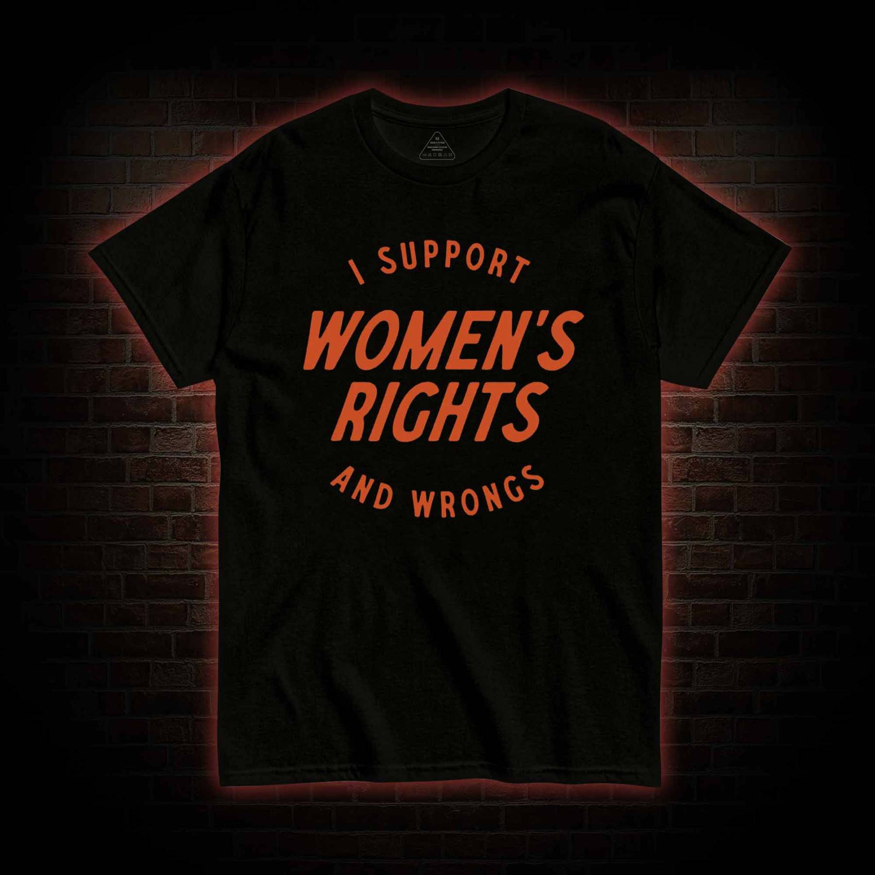 I Support Womens Rights and Wrongs T-shirt