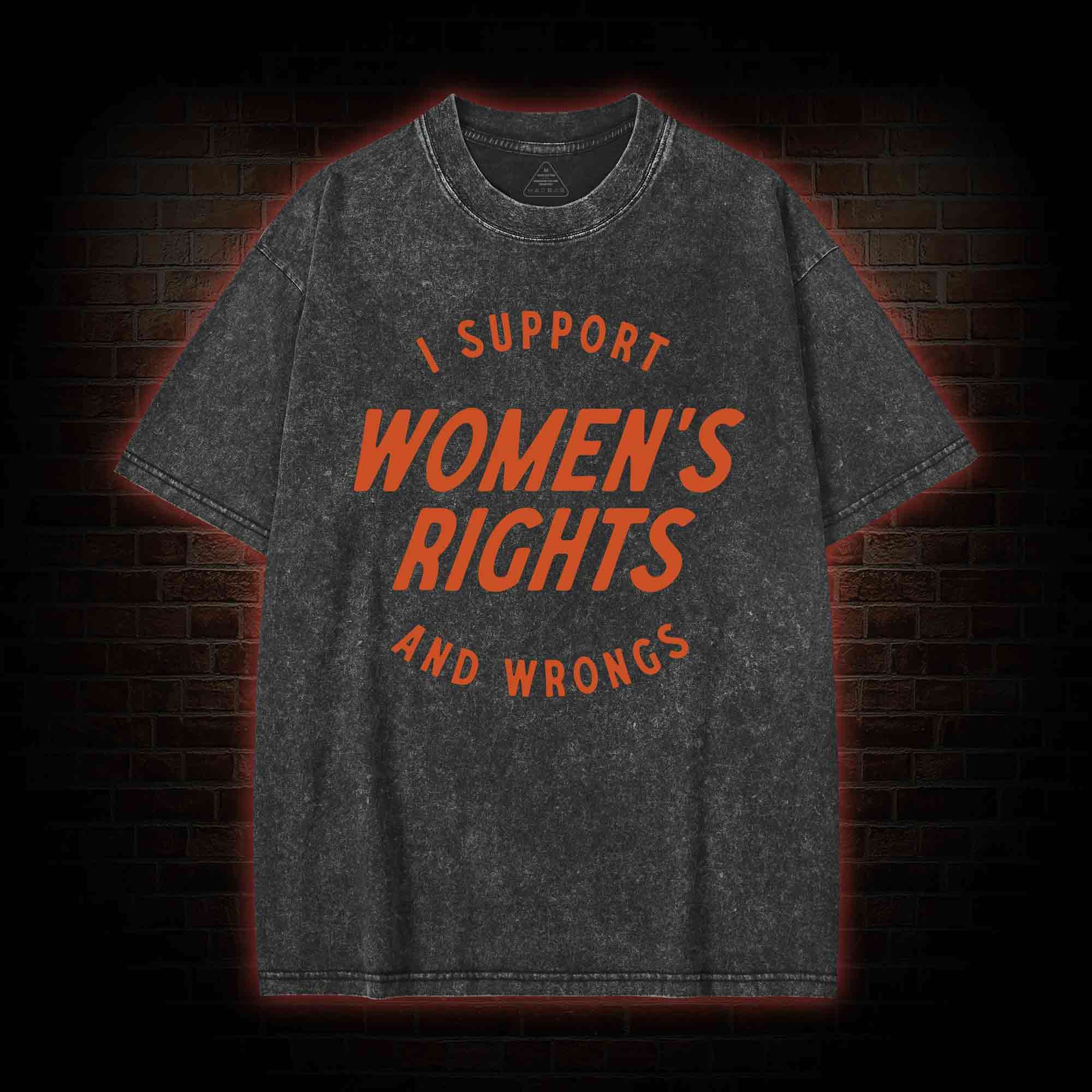 I Support Womens Rights and Wrongs Washed T-shirt