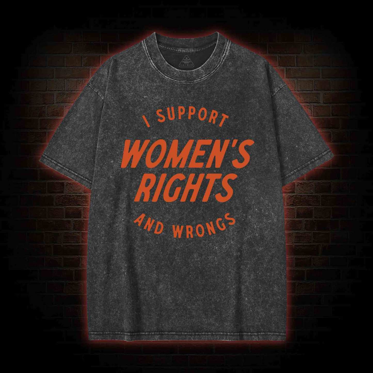 I Support Womens Rights and Wrongs Washed T-shirt