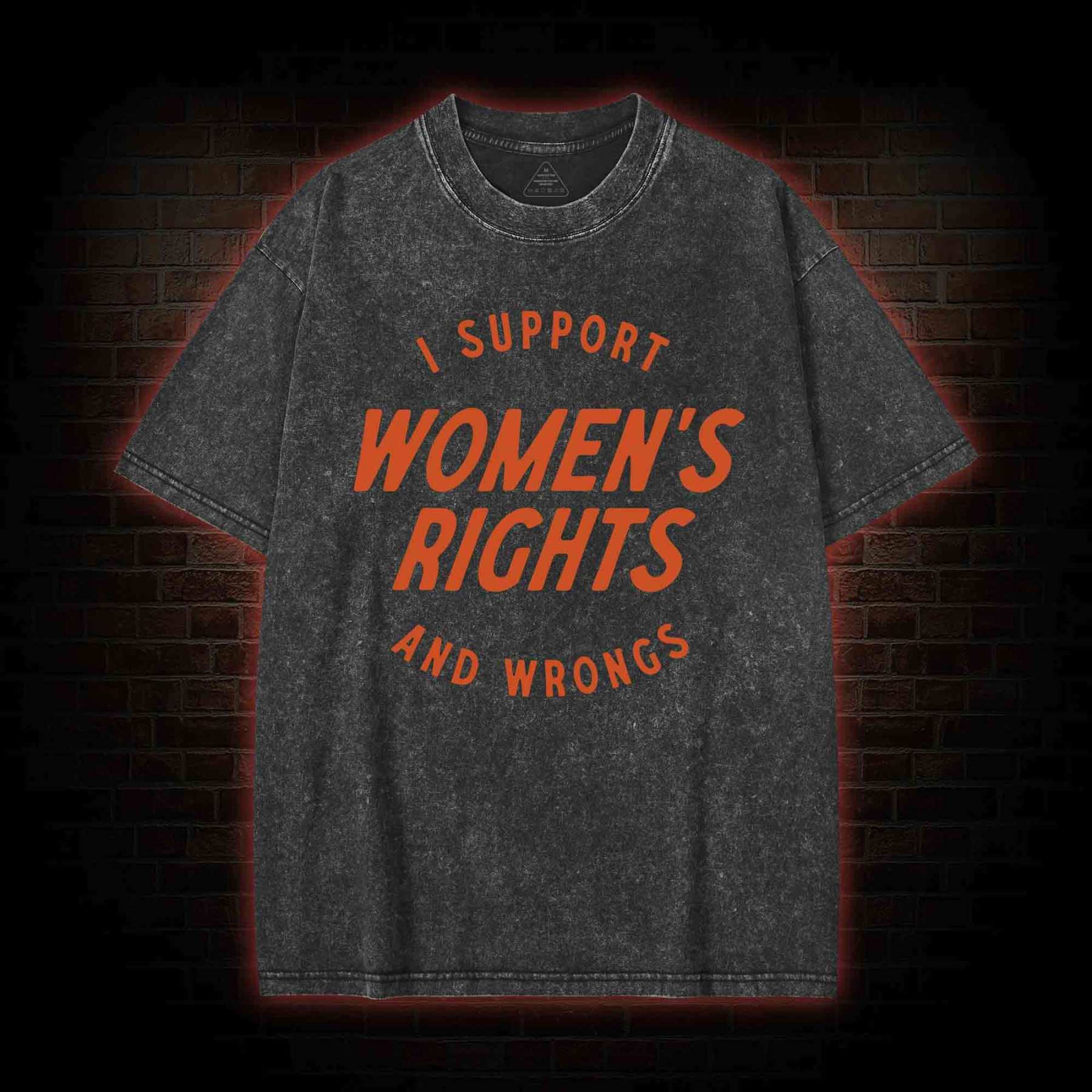 I Support Womens Rights and Wrongs Washed T-shirt
