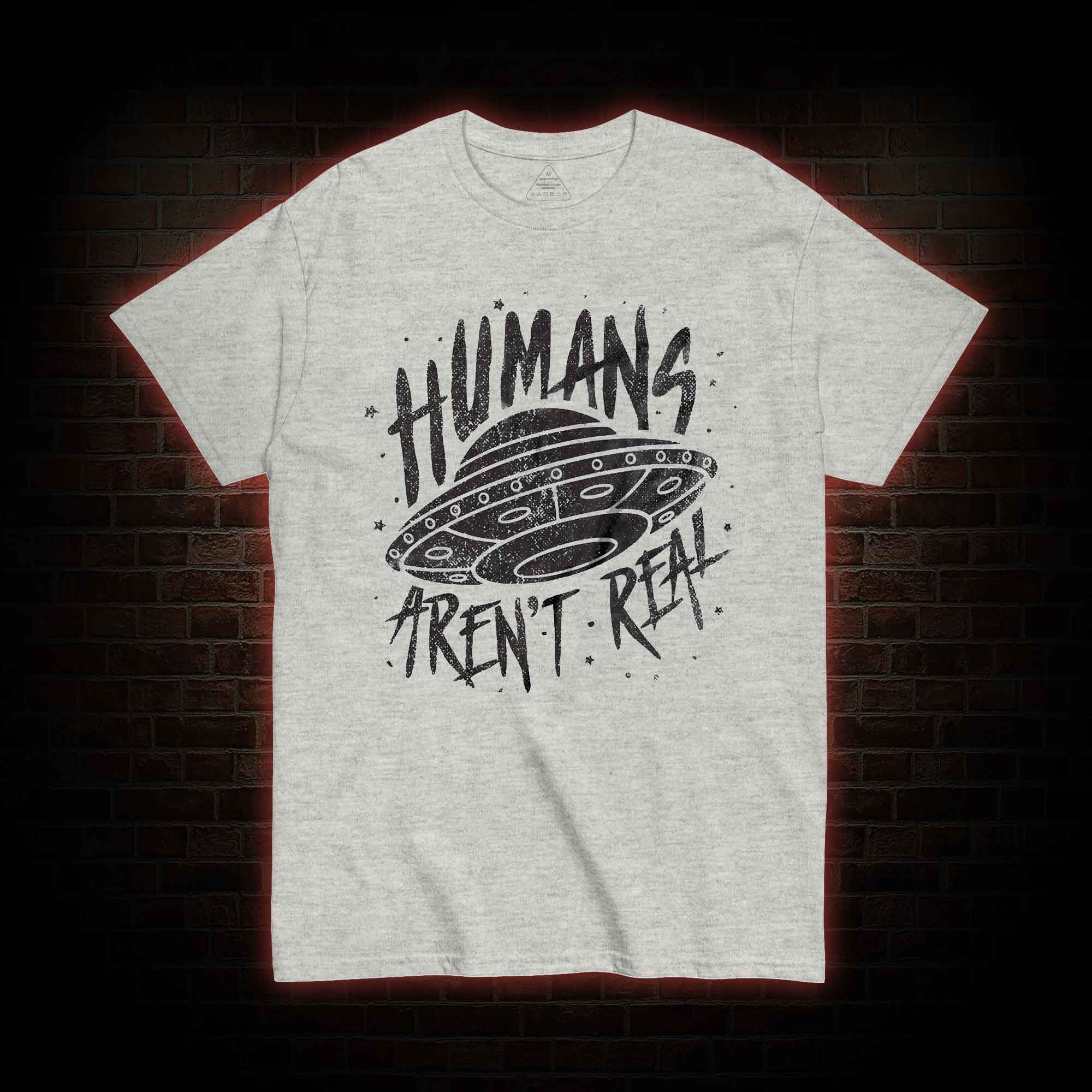 Humans aren't Real T-shirt 