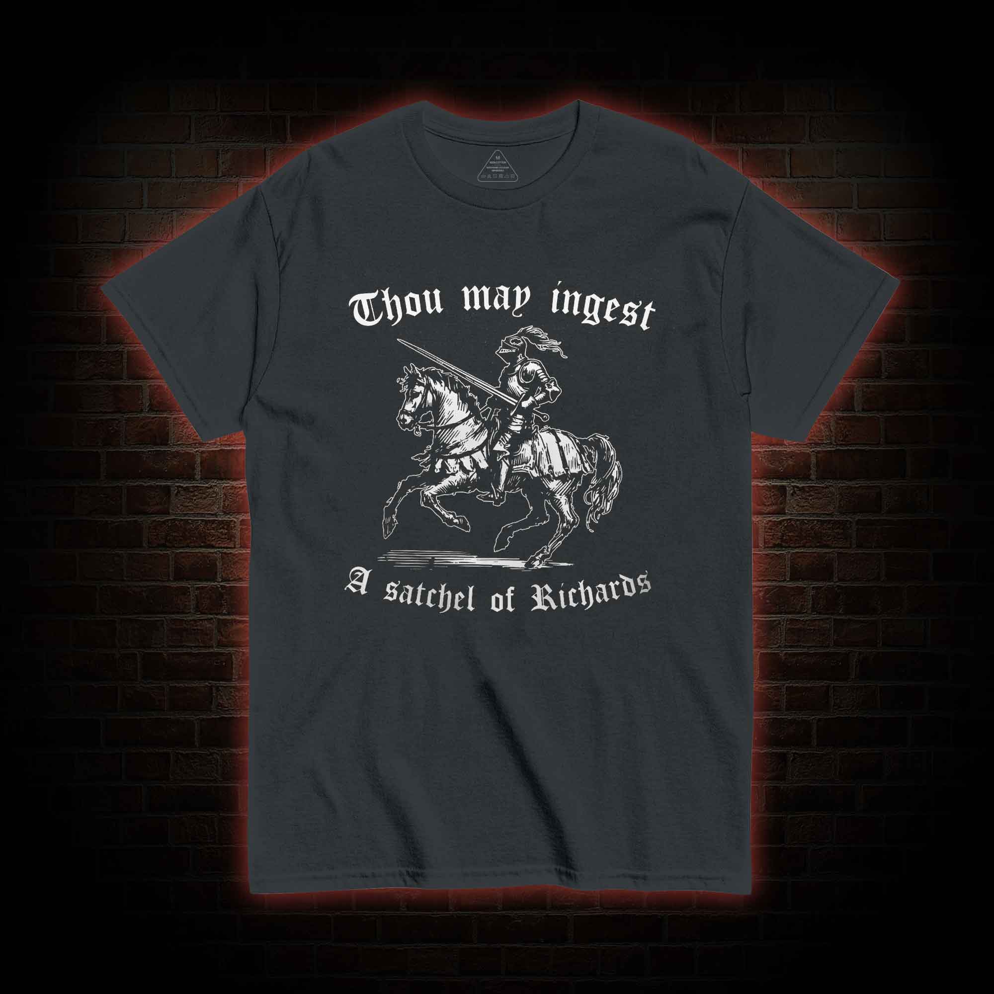 Thou May Ingest A Satchel of Richard T-shirt 