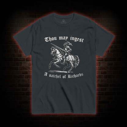 Thou May Ingest A Satchel of Richard T-shirt 