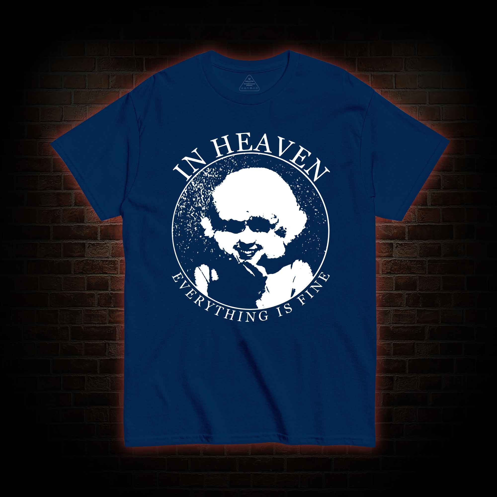 In Heaven Everything Is Fine T-shirt
