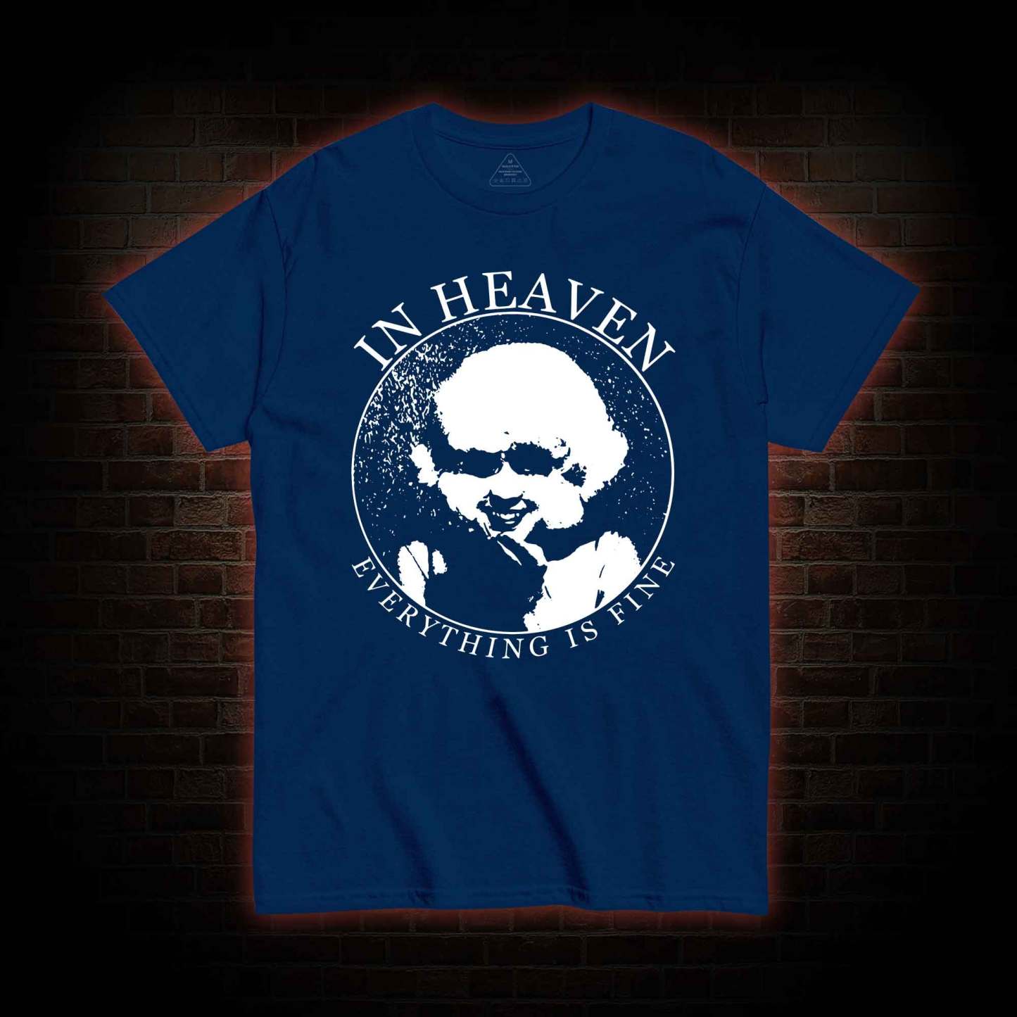 In Heaven Everything Is Fine T-shirt