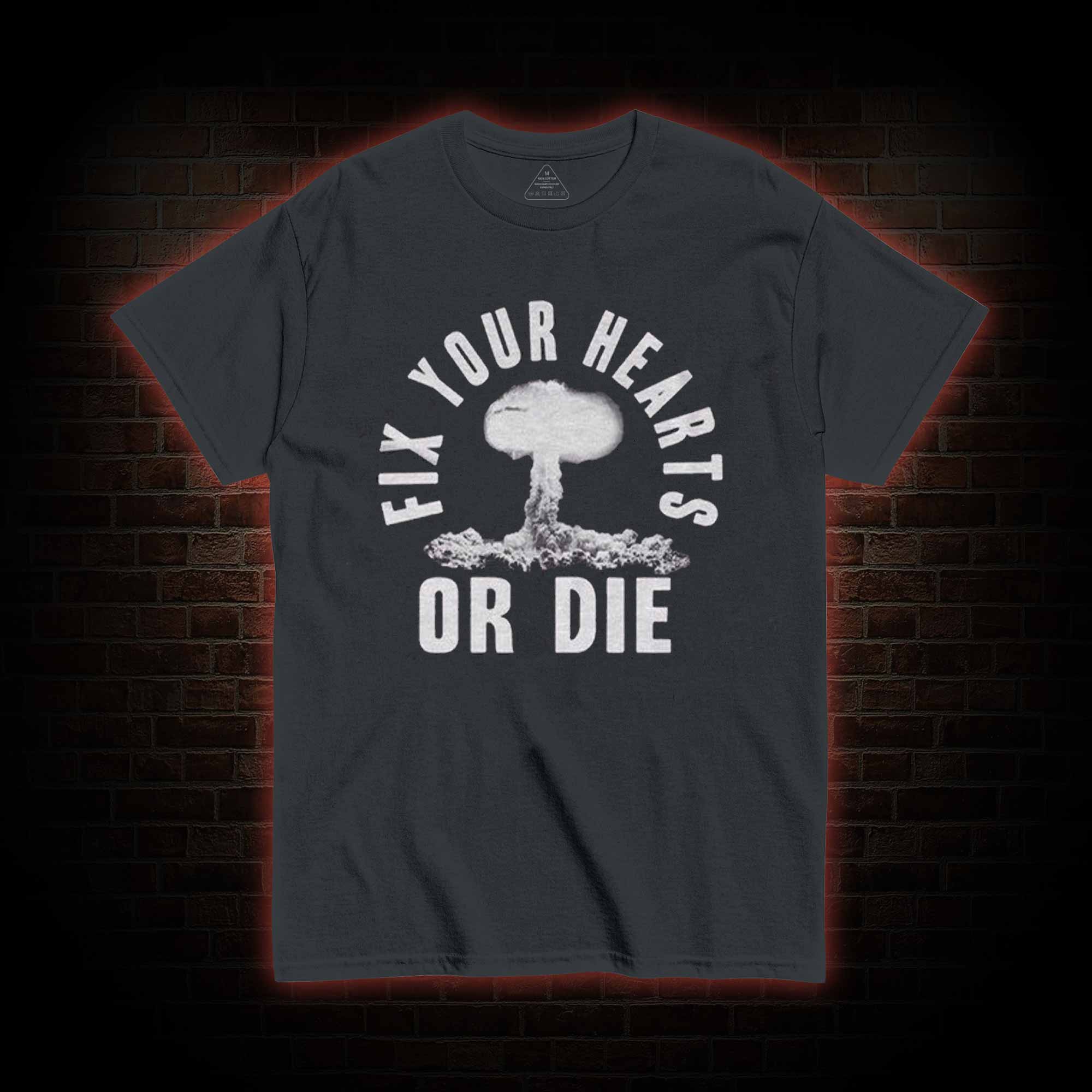 Fix Your Hearts or Die T-shirt 