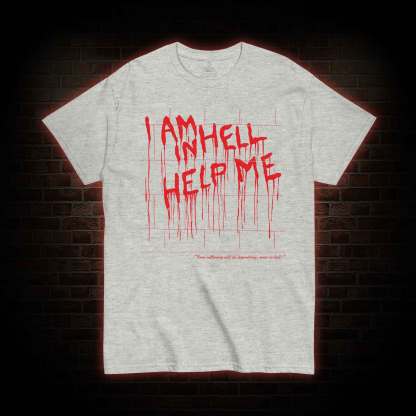 I Am in Hell Help Me T-shirt 