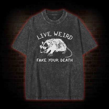 Live Weird Fake Your Death Washed T-shirt