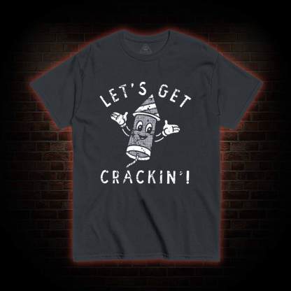 Let's Get Crackin' T-shirt 