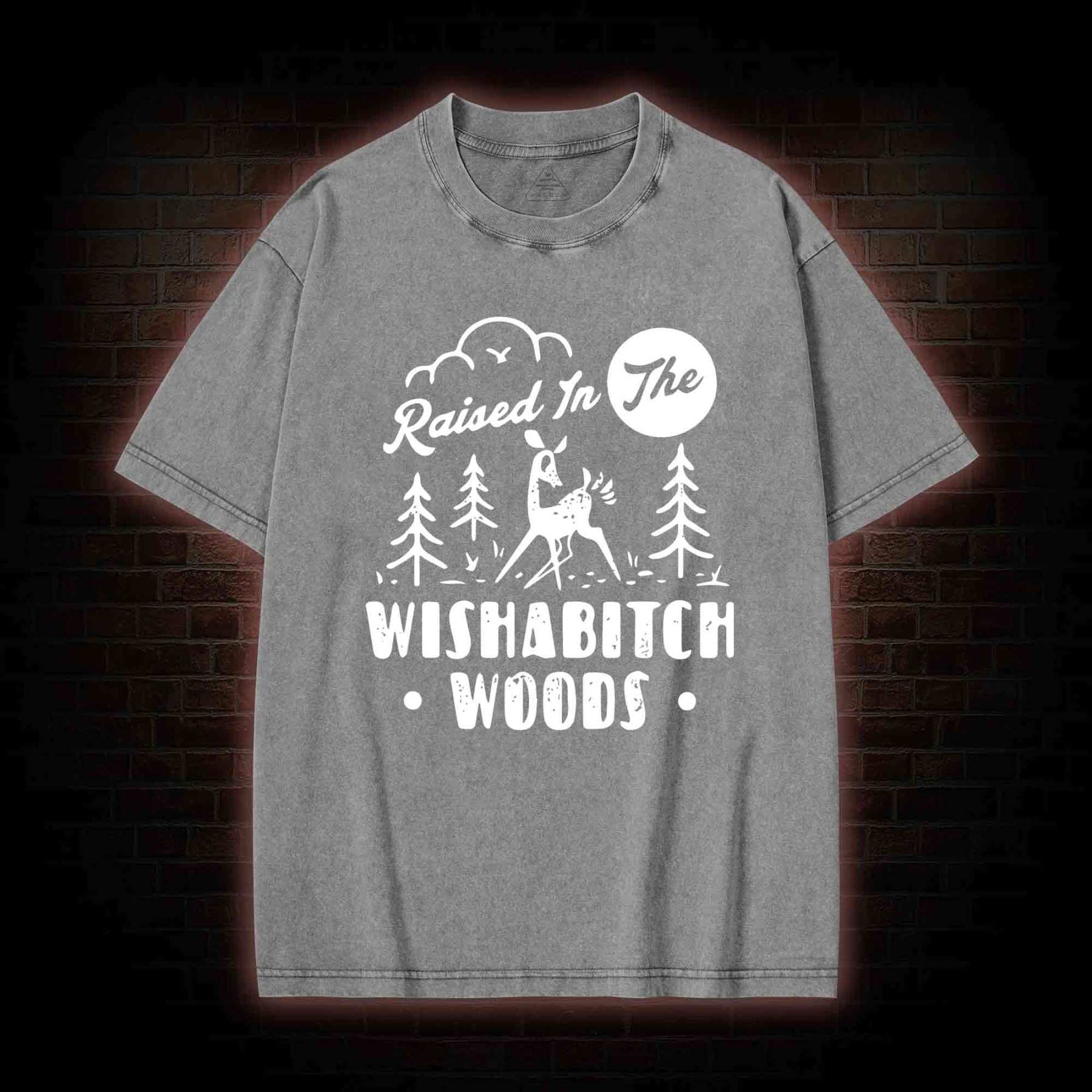 Raised In The Wishabitch Woods Washed T-shirt