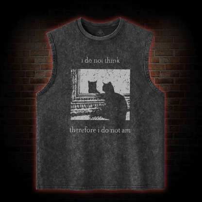 I Do Not Think Therefore I Do Not Am Washed Tank Top