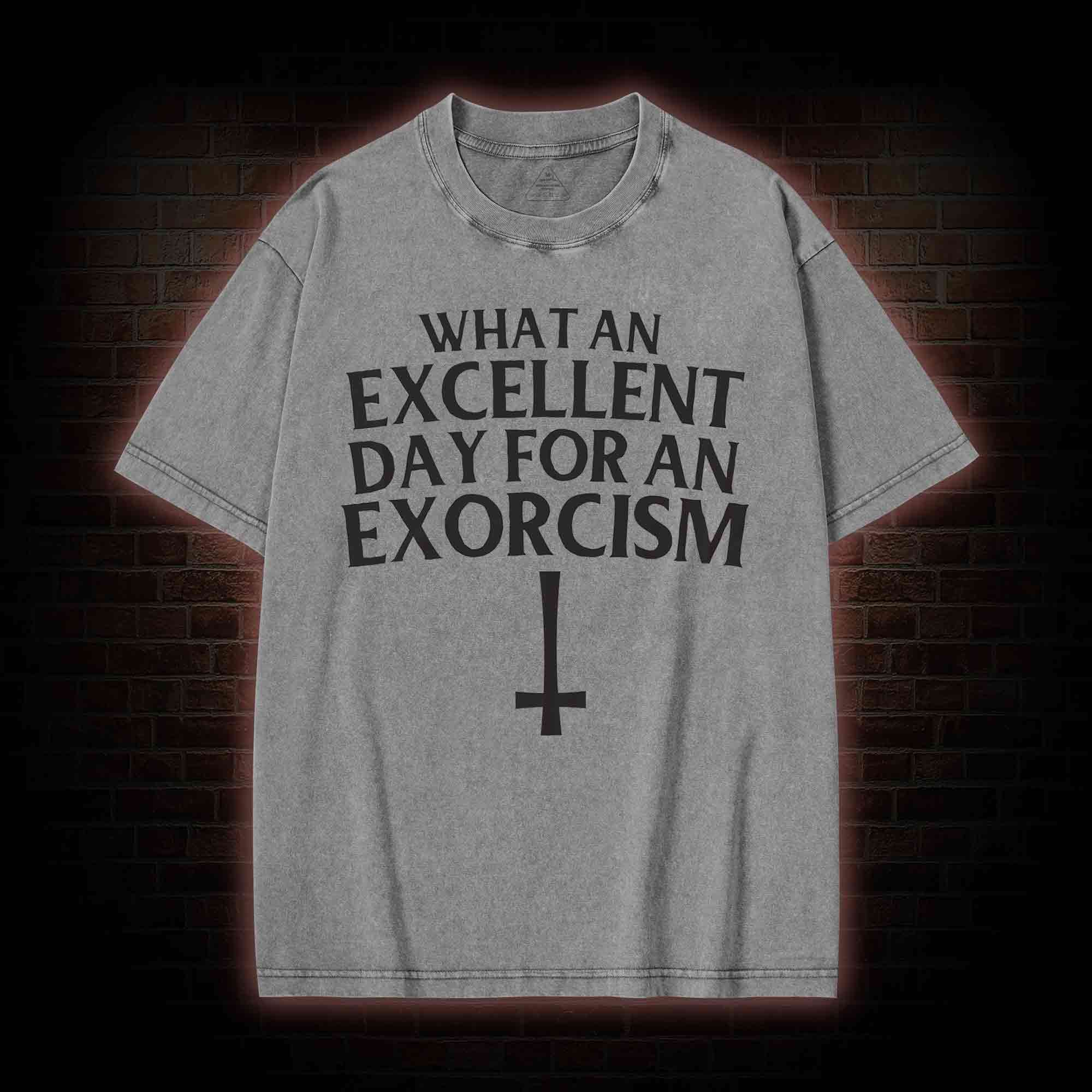 What an Excellent Day for an Exorcism Washed T-shirt