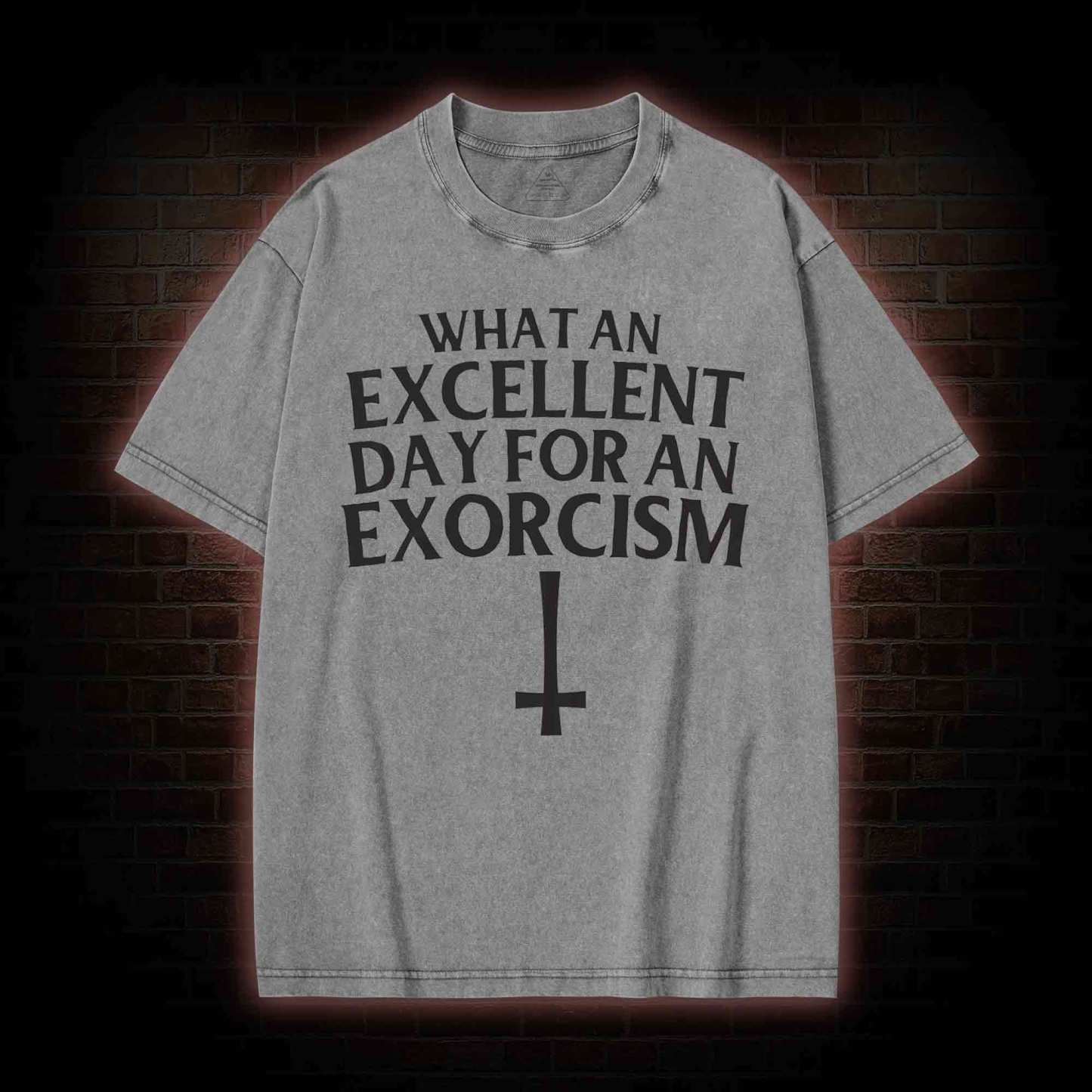What an Excellent Day for an Exorcism Washed T-shirt
