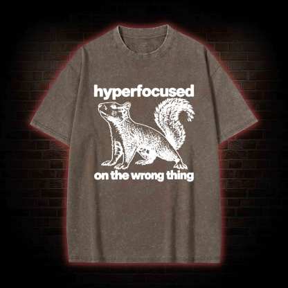 Hyperfocused on the Wrong Thing Washed T-shirt