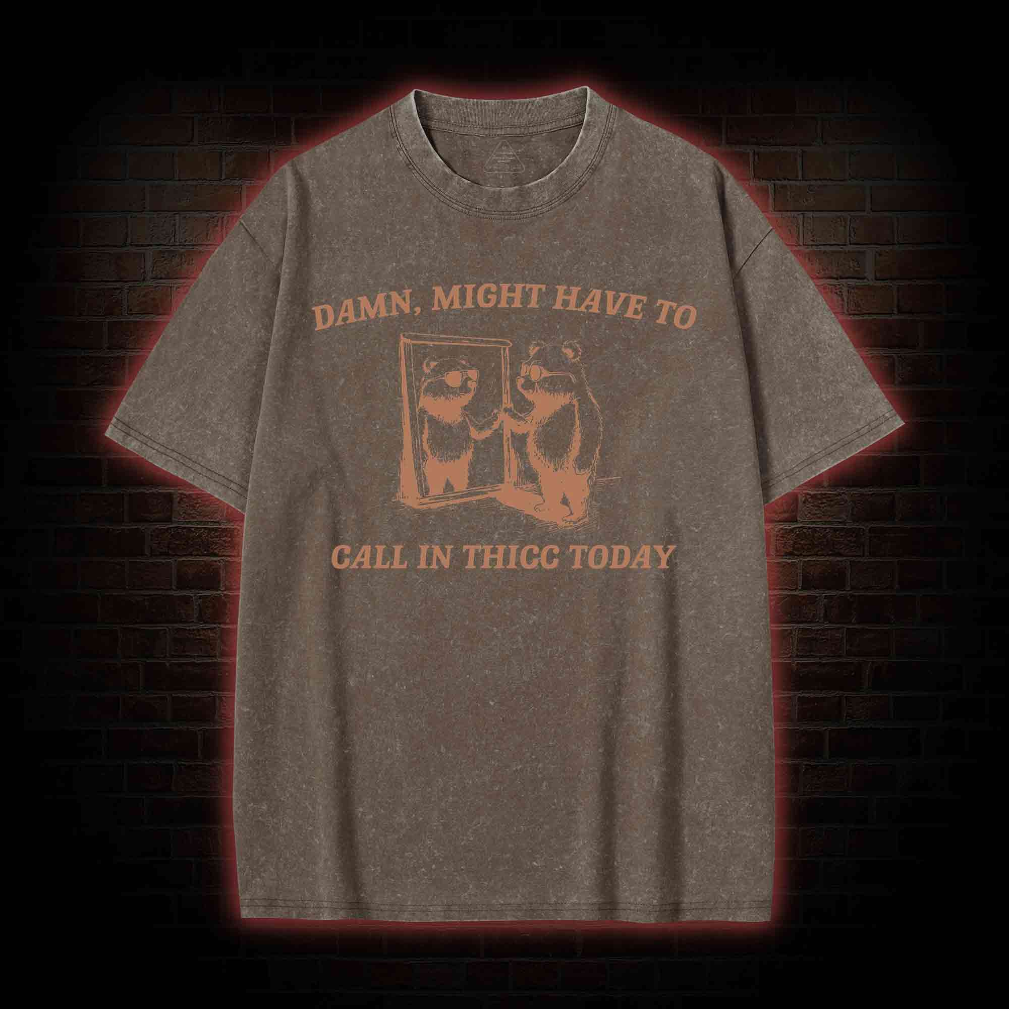 Might Have to Call in Thicc Today Washed T-shirt