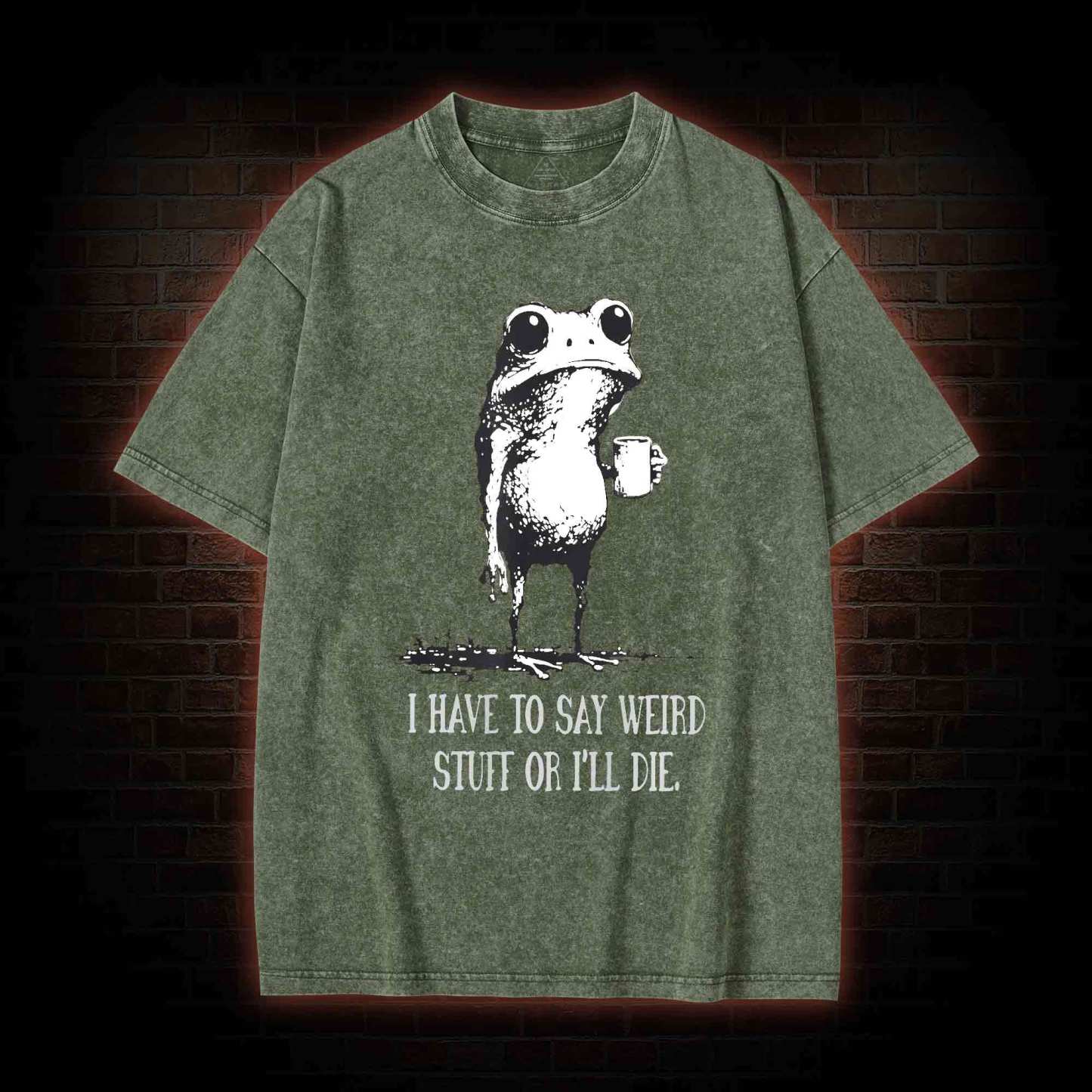 I Have to Say Weird Stuff or I’ll Die Washed T-shirt
