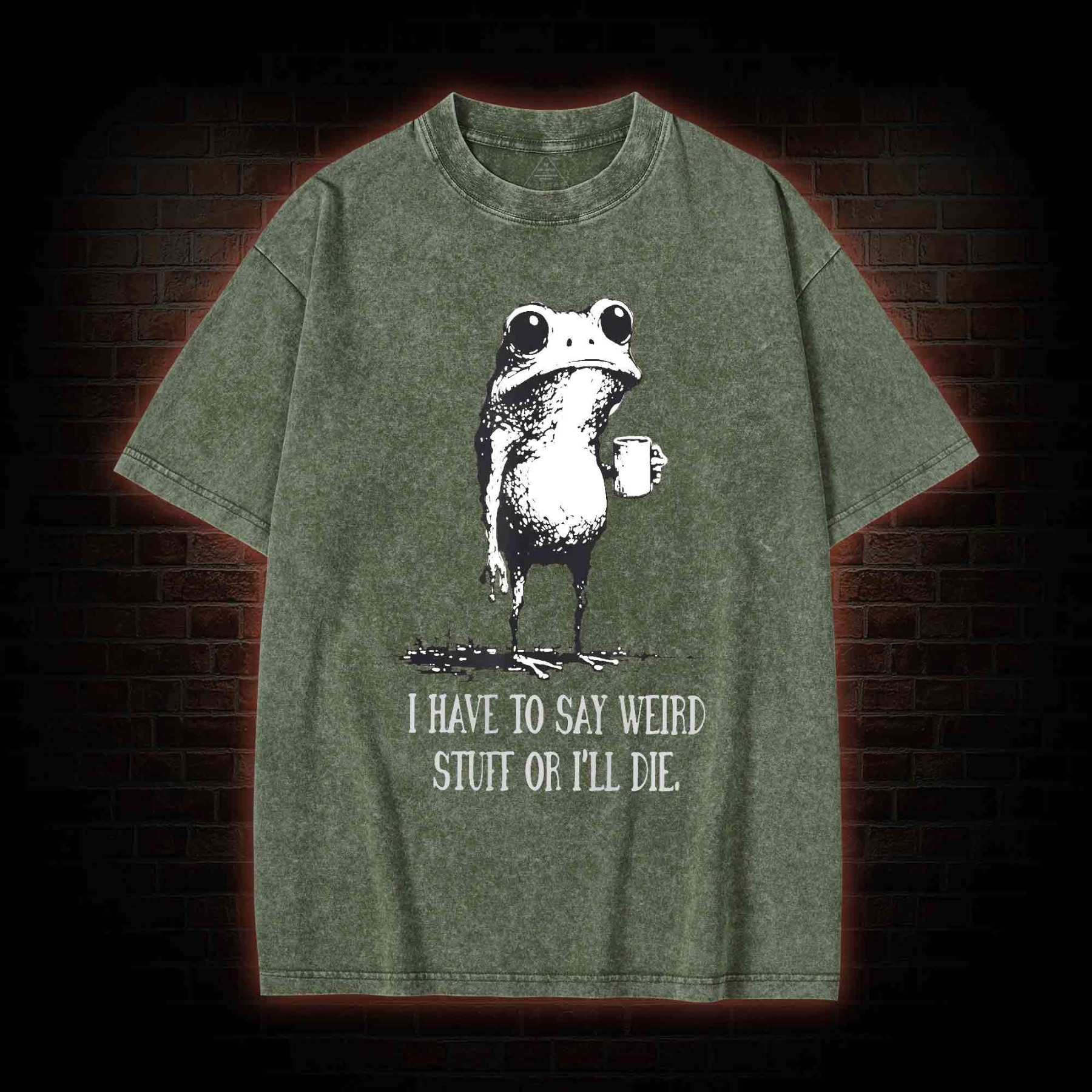I Have to Say Weird Stuff or I’ll Die Washed T-shirt