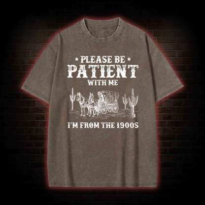 Please be Patient with Me I'm from the 1900s Washed T-shirt