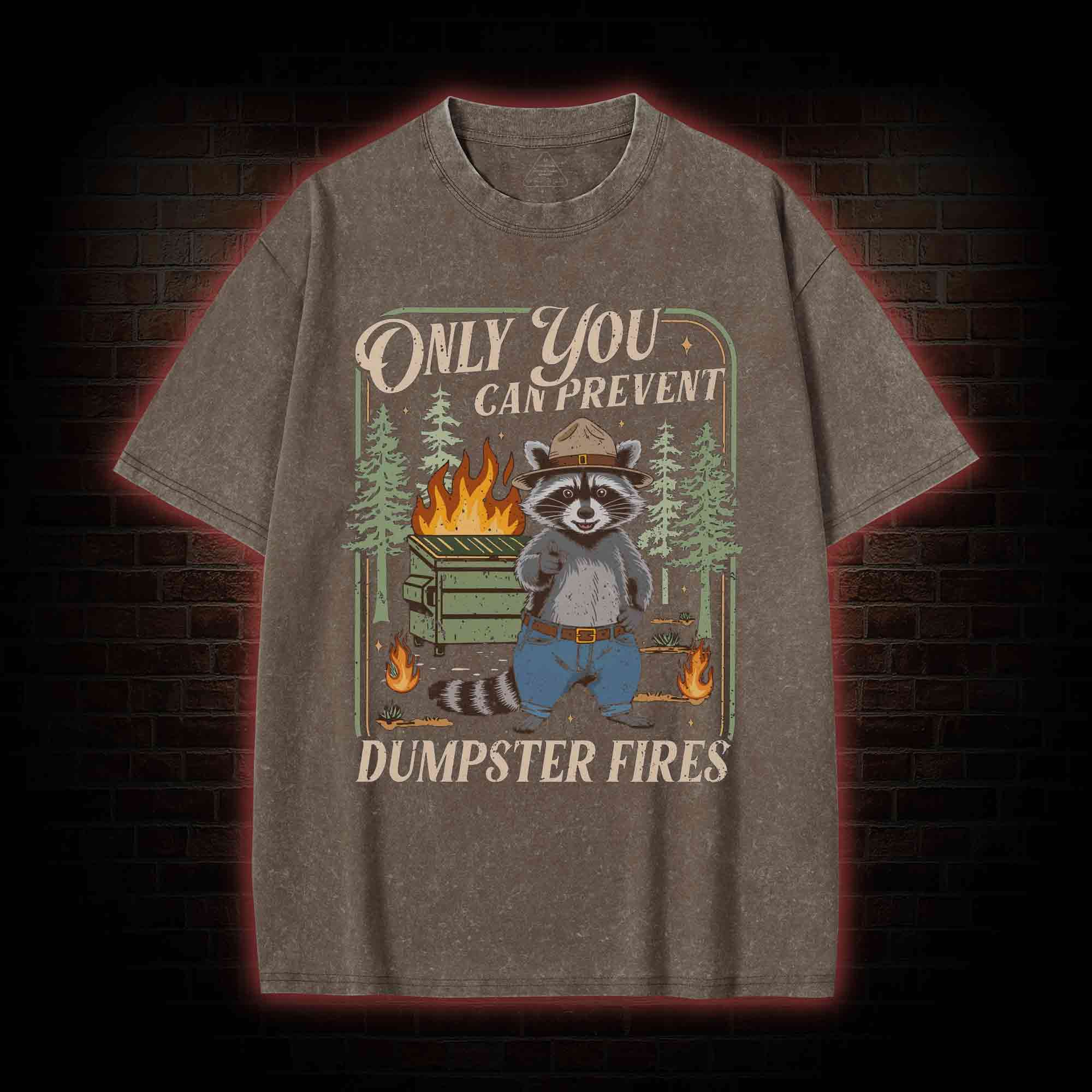 Only You can Prevent Dumpster Fires Washed T-shirt