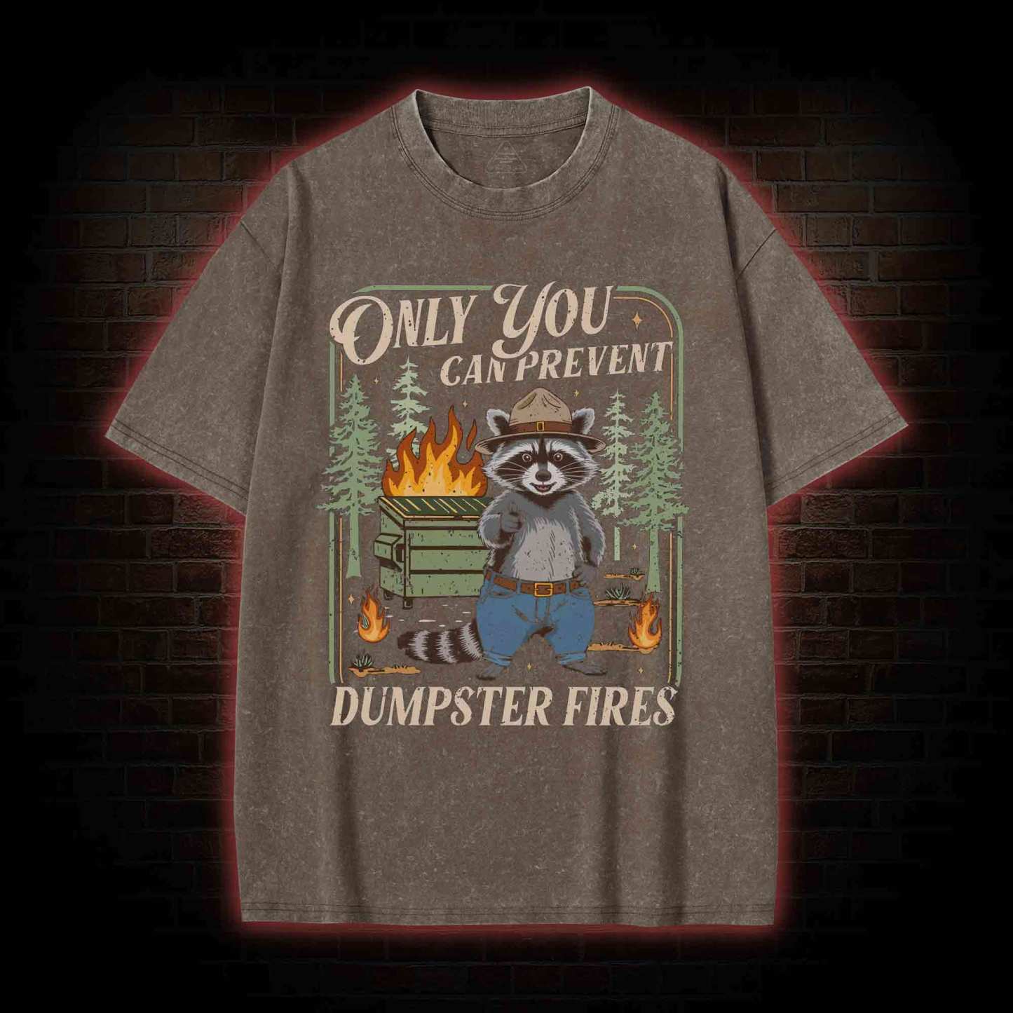 Only You can Prevent Dumpster Fires Washed T-shirt