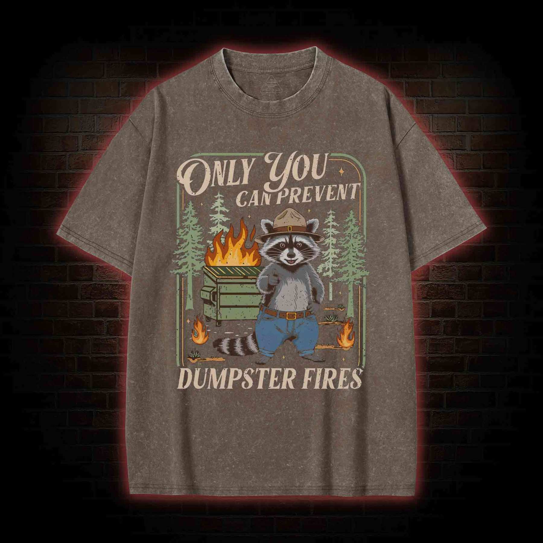 Only You can Prevent Dumpster Fires Washed T-shirt